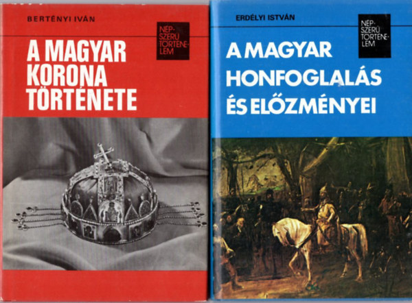 Bertnyi Ivn Erdlyi Istvn - 2 db Npszer trtnelem: A magyar korona trtnete + A magyar honfoglals s elzmnyei