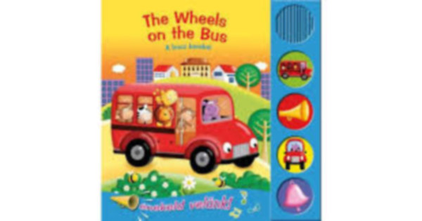 Marie Allen (ill.) - The wheels on the Bus- A busz kerekei- Énekeld velünk!