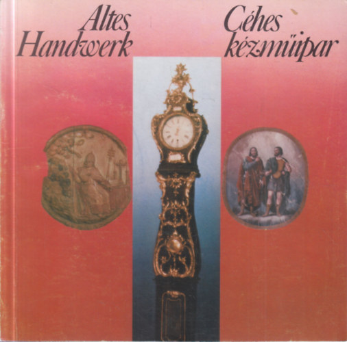 C�hes k�zm�ipar (A c�hes ipar t�rt�nete az �szaknyugati pannon t�rs�gben a 18. �s 19. sz�zadban)- magyar-n�met nyelv�