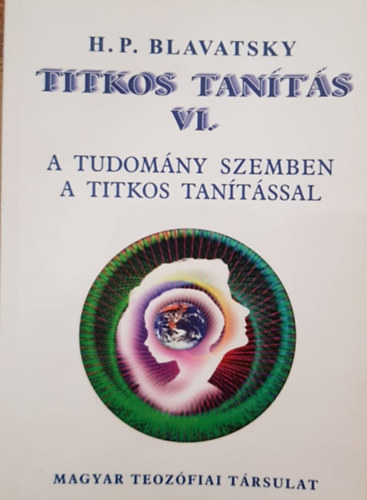 H.P. Blavatsky - Titkos Tants VI. - A tudomny szemben a titkos tantssal