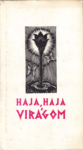 Haja, haja virágom - Virágénekek Szabó T. Attila gondozásában