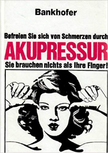 Bankhofer - Befreien Sie sich von Schmerzen durch Akupressur (Szabaduljon meg a fjdalomtl akupresszrval)