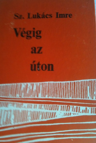 Sz. Lukács Imre - Végig az úton