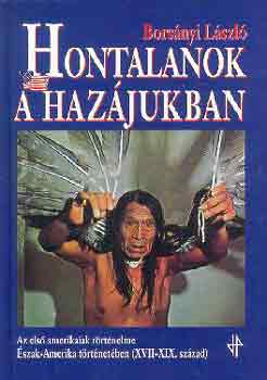 Bors�nyi L�szl� - Hontalanok a haz�jukban (Az els� amerikaiak t�rt�nelme)