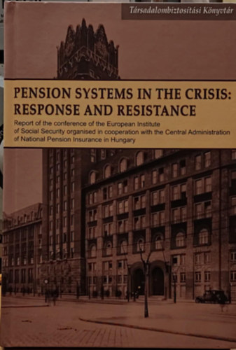 Mszros Jzsef - Pension Systems in the Crisis: Response and Resistance (Nyugdjrendszerek a vlsgban: vlasz s ellenlls)(Trsadalombiztostsi knyvtr)