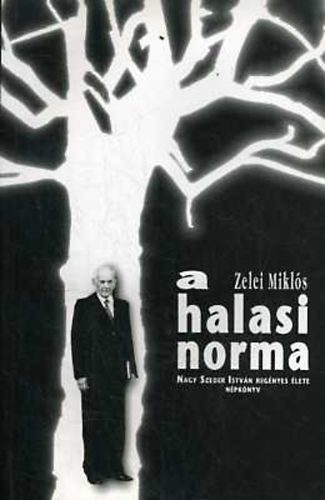 Zelei Mikl�s - A halasi norma: Nagy Szeder Istv�n reg�nyes �lete