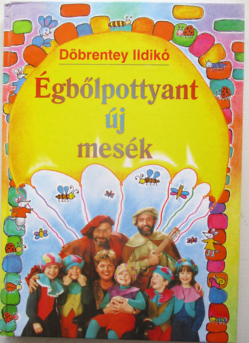 Döbrentey Ildikó - Égbőlpottyant új mesék