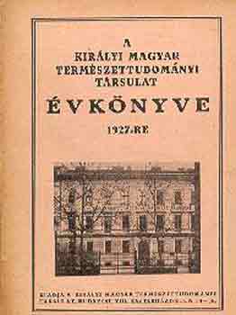A Kirlyi Magyar Termszettudomnyi Trsulat vknyve 1927-re