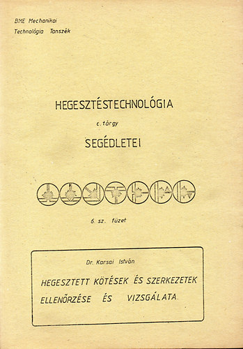 Dr. Karsai Istv�n - Hegesztett k�t�sek �s szerkezetek ellen�rz�se �s vizsg�lata - Hegeszt�stechnol�gia seg�dletei 6.