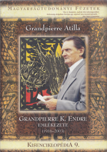 Grandpierre Atilla - Grandpierre K. Endre emlékezete (1916-2003) (Kisenciklopédia 9. - Magyarságtudományi Füzetek)