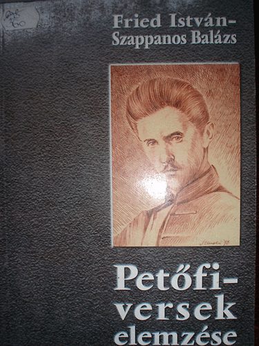 Fried István-Szappanos Balázs - Petőfi-versek elemzése