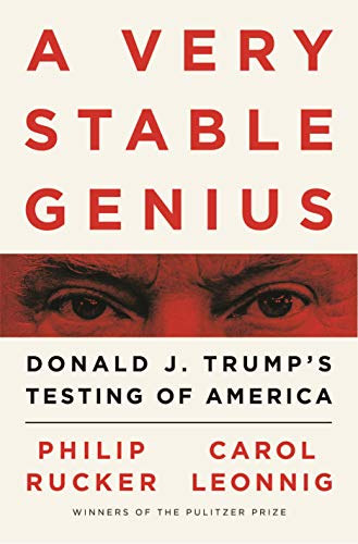Carol Leonnig Philip Rucker - A Very Stable Genius - Donald J. Trumps Testing of America