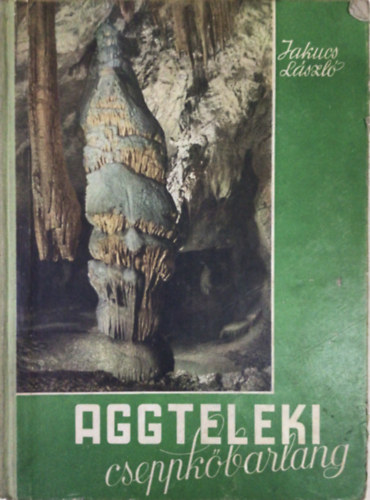 Jakucs L�szl� - Aggteleki cseppk�barlang