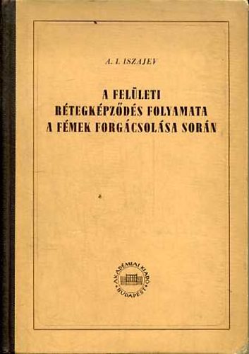 A. I. Iszajev - A felületi rétegképződés folyamata a fémek forgácsolása során