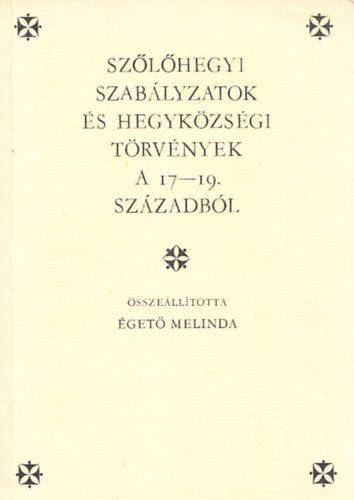 Sz�l�hegyi szab�lyzatok �s Hegyk�zs�gi t�rv�nyek a 17-19. sz-b�l