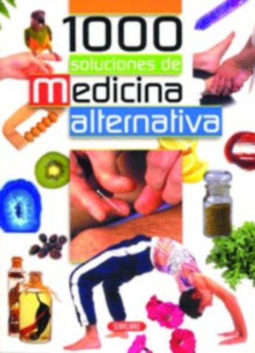 1000 soluciones de medicina alternativa- 1000 alternatv gygyszati megolds spanyol nyelven