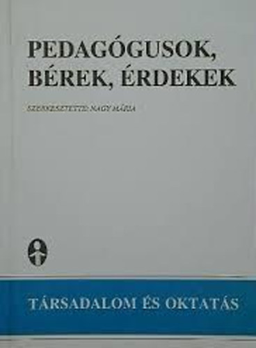 Nagy Mária szerk. - Pedagógusok, bérek, érdekek