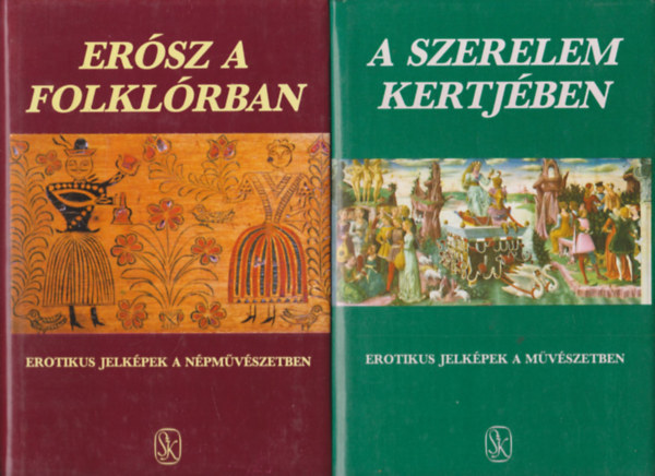 Szepes Erika Hoppál Mihály - Erósz a folklórban + A szerelem kertjében (2 db)
