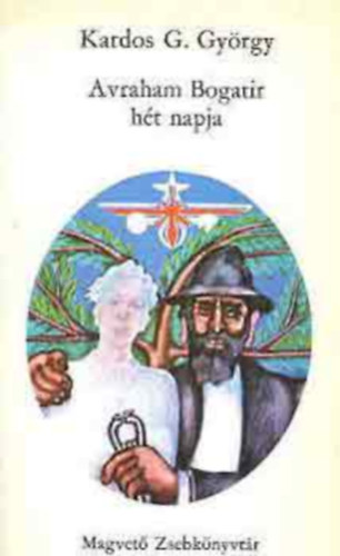 Szerző Kardos G. György Szerkesztő Sík Csaba - Avraham Bogatir hét napja