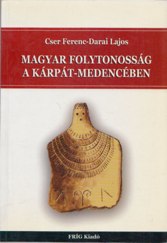 Cser Ferenc; Darai Lajos - Magyar folytonossg a Krpt-medencben - avagy kkori eredetnk s a sejti tulajdonsg-rkt kutats