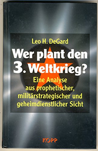 Leo H. DeGard - Wer plant den 3. Weltkrieg?