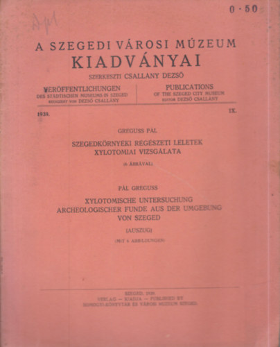 Greguss P�l - Szegedk�rny�ki r�g�szeti leletek xylotomia vizsg�lata (n�met�l is)
