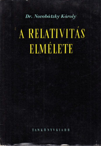Dr. Novobátzky Károly - A relativitás elmélete ( A speciális relativitás elmélete / Az általános relativitás elmélete)