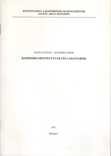 Hausner Gbor Nagy Levente - Raimondo Montecuccoli s a magyarok