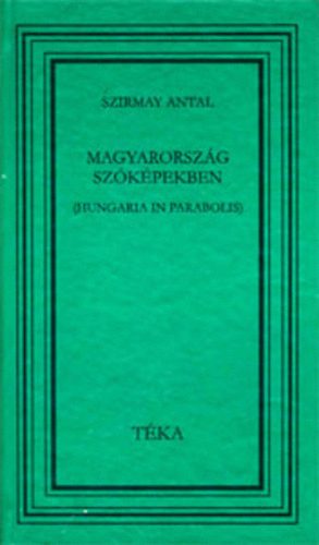 Szirmay Antal - Magyarorsz�g sz�k�pekben (Hungaria in parabolis)