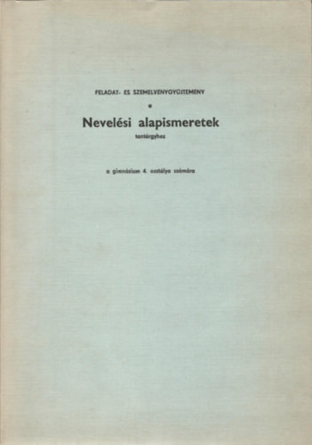 Feladat - s szemelvnygyjtemny a Nevelsi alapismeretek tantrgyhoz