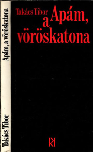 Takács Tibor - Apám, a vöröskatona (dedikált)