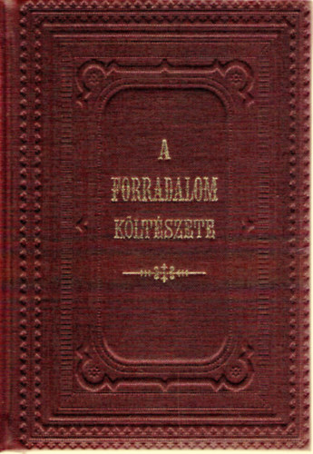 ldor Imre  (szerk.) - A forradalom kltszete - kltemnyek s kzlemnyek az 1848/49-ki szabadsgharc idejbl