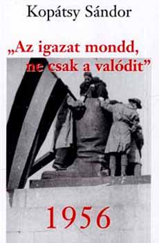 Koptsy Sndor - 1956 - Az igazat mondd, ne csak a valdit