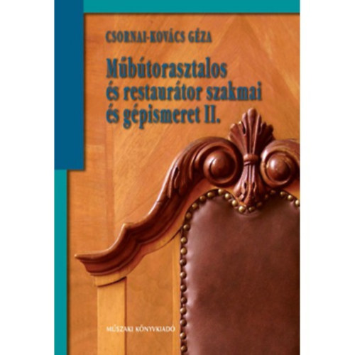 Csornai-Kovcs Gza - MBTORASZTALOS S RESTAURTOR SZAKMAI S GPISMERET II. - 59328/II