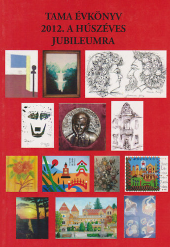 Csillag L�szl�  (szerk.) - Tama �vk�nyv 2012. a h�sz�ves jubileumra