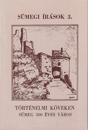 Egerszegi Ferenc (szerk.) - Történelmi köveken: Sümeg 500 éves város