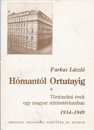 Farkas L�szl� - H�mant�l Ortutayig - T�rt�nelmi �vek egy magyar miniszt�riumban