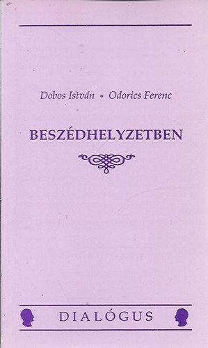 Dobos Istv�n-Odorics Ferenc - Besz�dhelyzetben