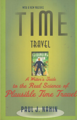 Paul J. Nahin - Time Travel A Writer's Guide to the Real Science of Plausible Time Travel