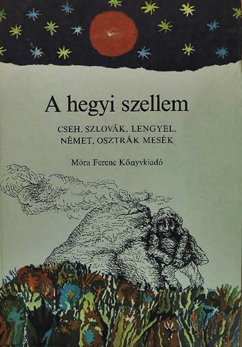 Dégh Linda válog. - A hegyi szellem (Cseh, szlovák, lengyel, német, osztrák mesék)