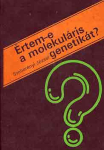 Szeberényi József - Értem-e a molekuláris genetikát?