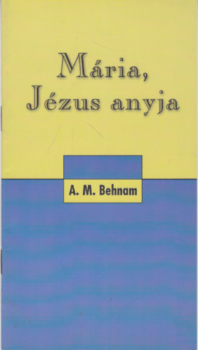 A. M. Behnam - Mária, Jézus anyja
