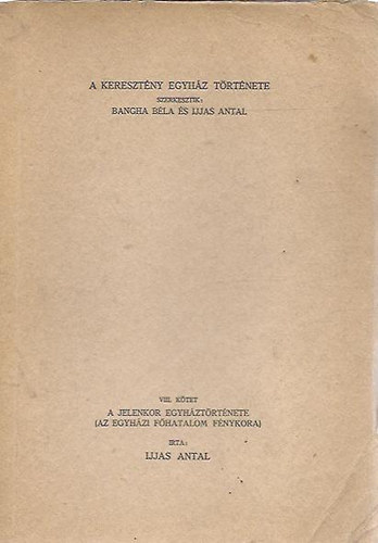 Bangha Béla (szerk.); Ijjas Antal (szerk.) - A keresztény egyház története VIII. kötet - A jelenkor egyháztörténete