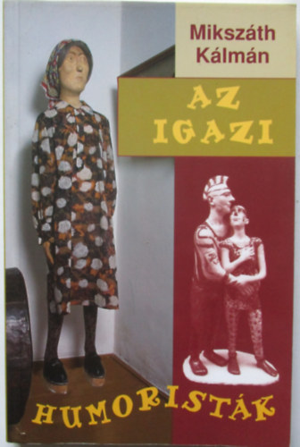 Miksz�th K�lm�n - Az igazi humorist�k - Cikkek a magyar n�p humor�r�l