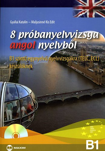 Gyallai Katalin; Maljusinn Kis Edit - 8 prbanyelvvizsga angol nyelvbl - B1 szint egynyelv nyelvvizsgkra