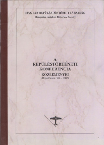 Zörgő Tibor (szerk.) - A repüléstörténeti Konferencia Közleményei (Repertórium 1976-2007)