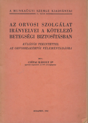 Dr. Cs�pai K�roly - Az orvosi szolg�lat ir�nyelvei a k�telez� betegs�gi biztos�t�sban