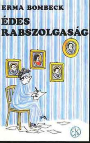 Erma Bombeck - �des rabszolgas�g-�lland� �js�grovat�t - At Wits' End
