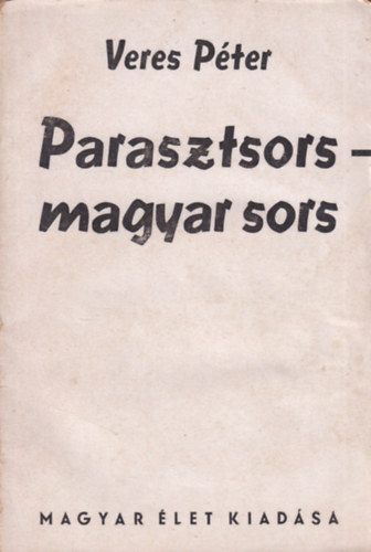 Veres Péter - Parasztsors-magyar sors