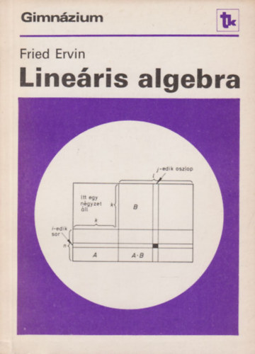Fried Ervin - Lineris algebra (a specilis matematikai osztlyok szmra)